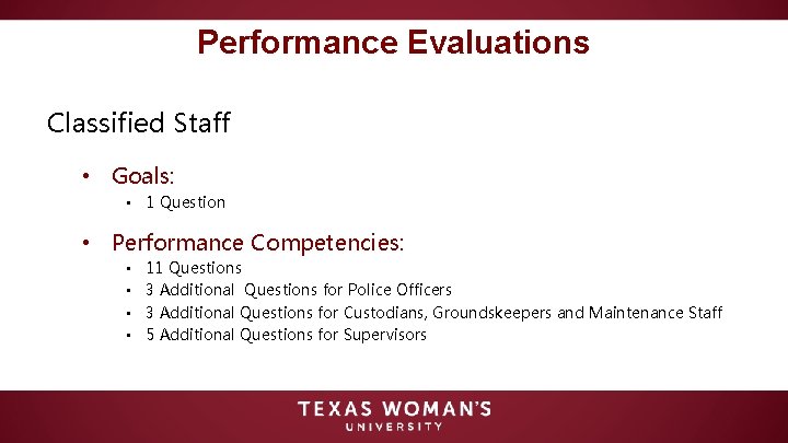 Performance Evaluations Classified Staff • Goals: • 1 Question • Performance Competencies: • •