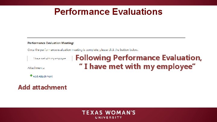 Performance Evaluations Following Performance Evaluation, “ I have met with my employee” Add attachment