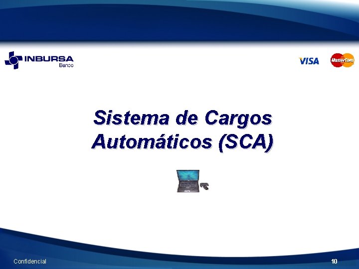 Sistema de Cargos Automáticos (SCA) Confidencial 10 