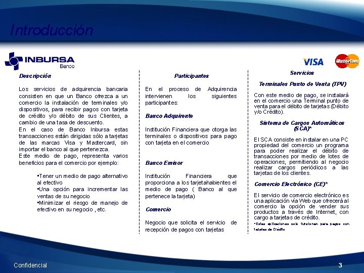 Introducción Descripción Los servicios de adquirencia bancaria consisten en que un Banco ofrezca a