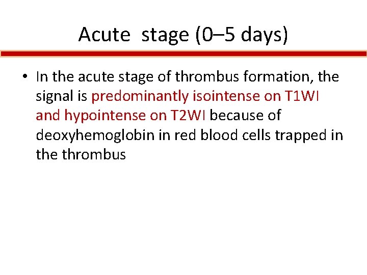 Acute stage (0– 5 days) • In the acute stage of thrombus formation, the