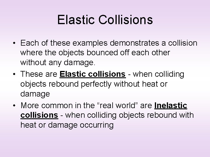 Elastic Collisions • Each of these examples demonstrates a collision where the objects bounced