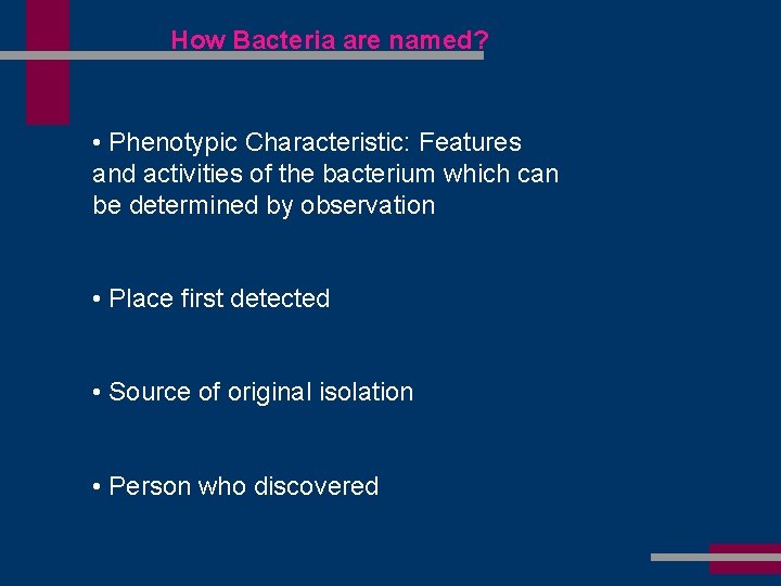 How Bacteria are named? • Phenotypic Characteristic: Features and activities of the bacterium which