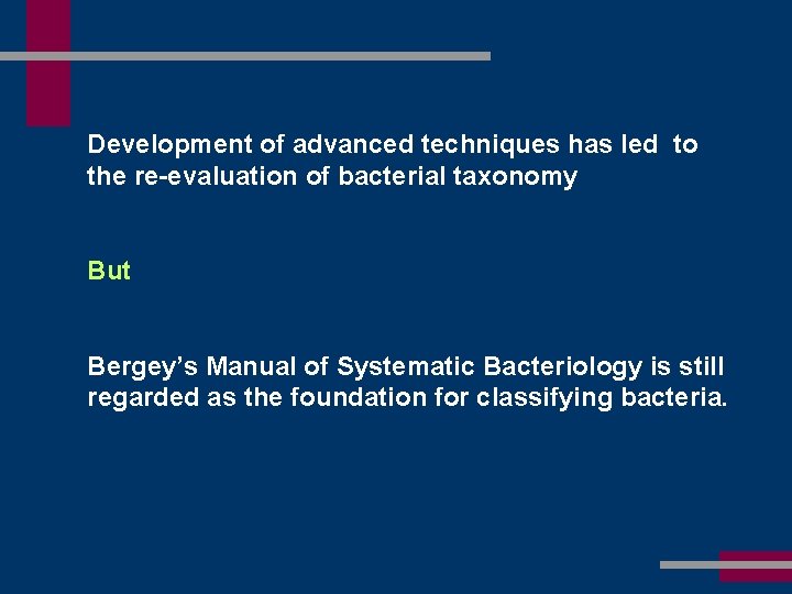 Development of advanced techniques has led to the re-evaluation of bacterial taxonomy But Bergey’s