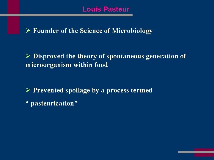 Louis Pasteur Ø Founder of the Science of Microbiology Ø Disproved theory of spontaneous