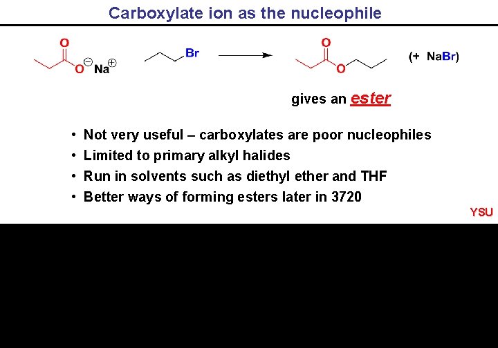 Carboxylate ion as the nucleophile gives an ester • • Not very useful –