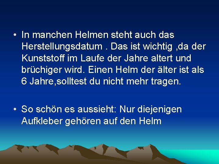  • In manchen Helmen steht auch das Herstellungsdatum. Das ist wichtig , da