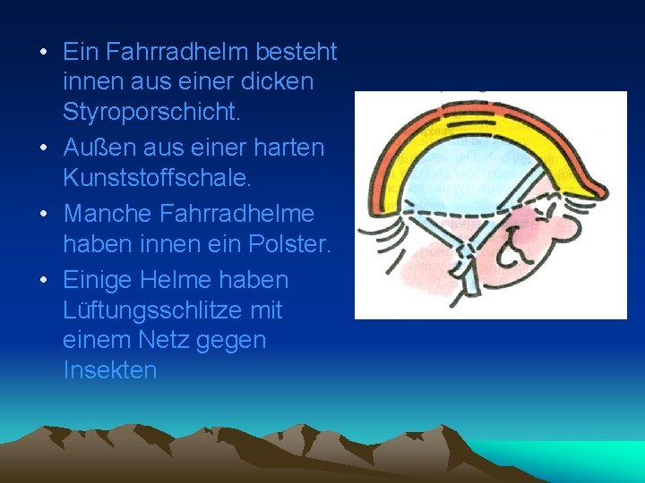  • Ein Fahrradhelm besteht innen aus einer dicken Styroporschicht. • Außen aus einer