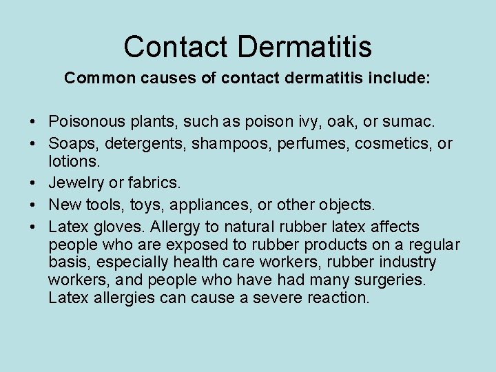 Contact Dermatitis Common causes of contact dermatitis include: • Poisonous plants, such as poison