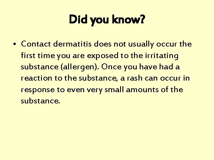 Did you know? • Contact dermatitis does not usually occur the first time you