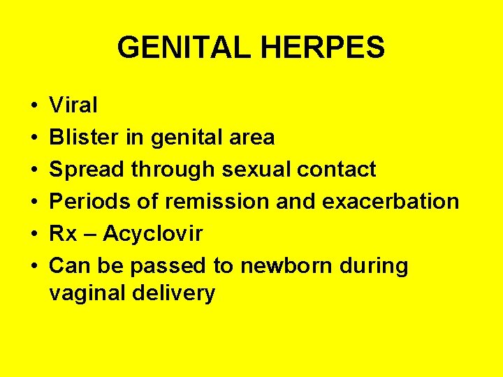 GENITAL HERPES • • • Viral Blister in genital area Spread through sexual contact