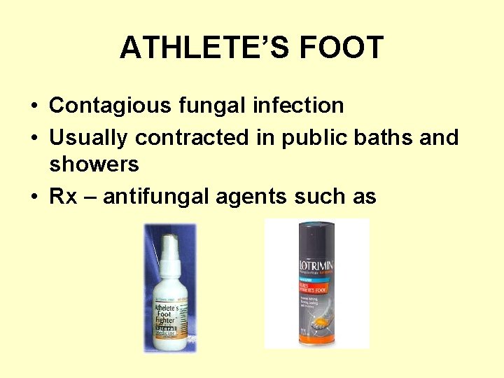 ATHLETE’S FOOT • Contagious fungal infection • Usually contracted in public baths and showers