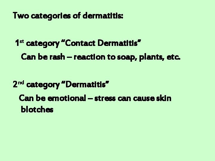 Two categories of dermatitis: 1 st category “Contact Dermatitis” Can be rash – reaction