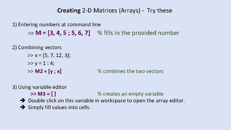 Creating 2 -D Matrices (Arrays) - Try these 1) Entering numbers at command line