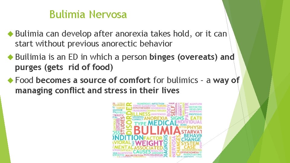Bulimia Nervosa Bulimia can develop after anorexia takes hold, or it can start without