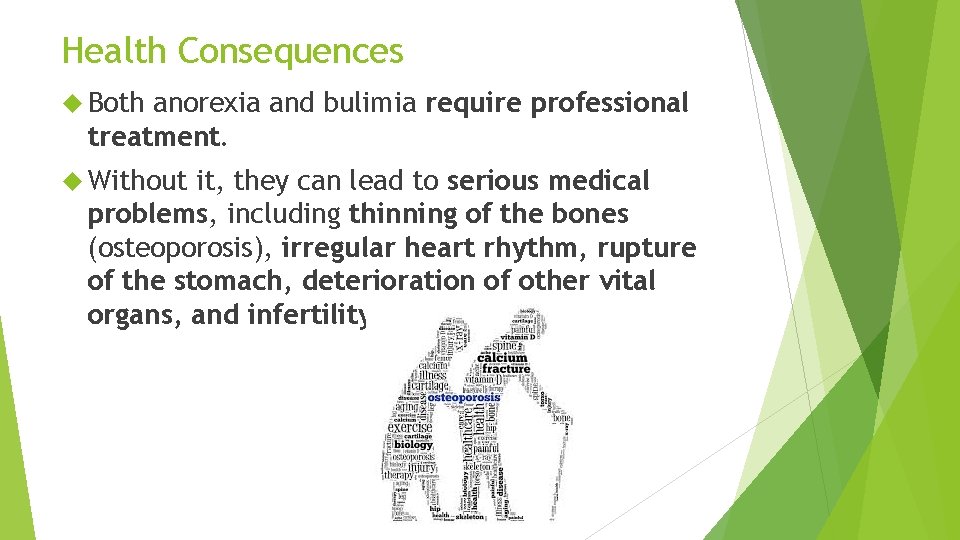 Health Consequences Both anorexia and bulimia require professional treatment. Without it, they can lead