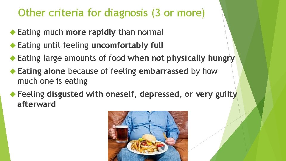 Other criteria for diagnosis (3 or more) Eating much more rapidly than normal Eating