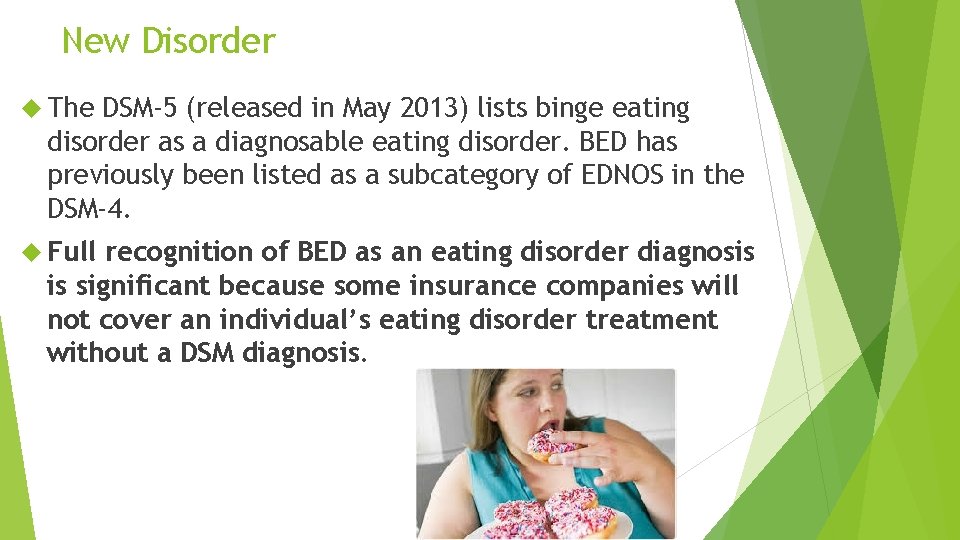 New Disorder The DSM-5 (released in May 2013) lists binge eating disorder as a