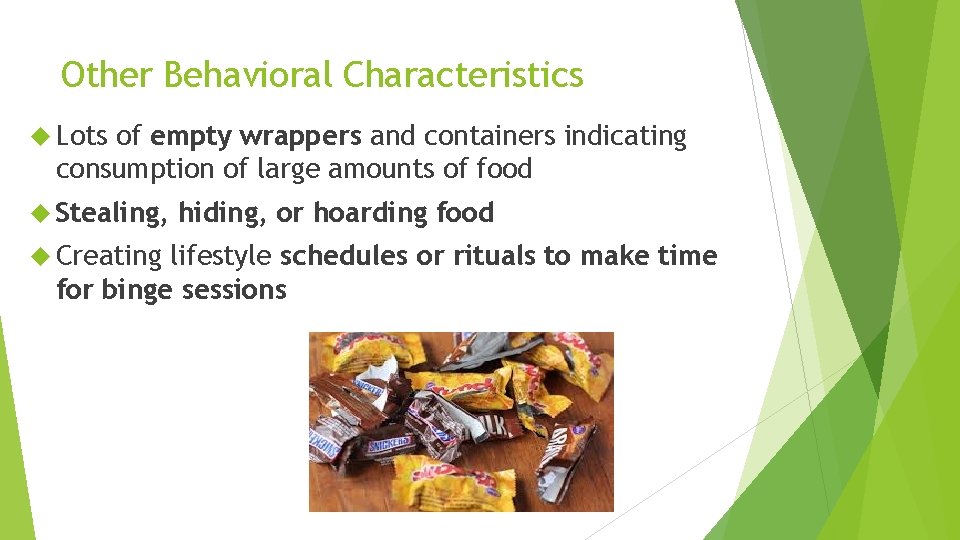 Other Behavioral Characteristics Lots of empty wrappers and containers indicating consumption of large amounts