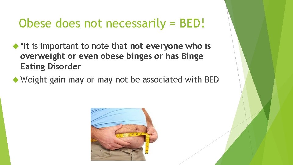 Obese does not necessarily = BED! *It is important to note that not everyone