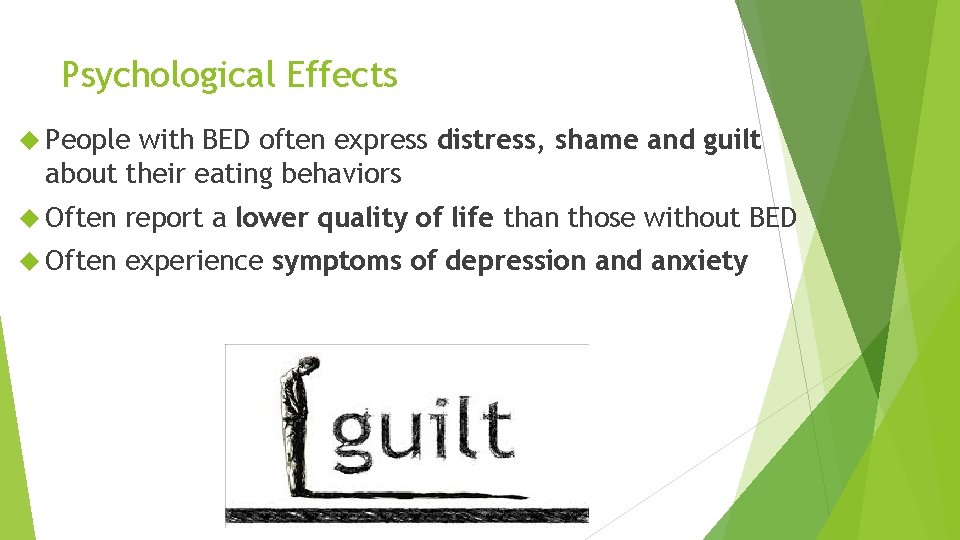 Psychological Effects People with BED often express distress, shame and guilt about their eating