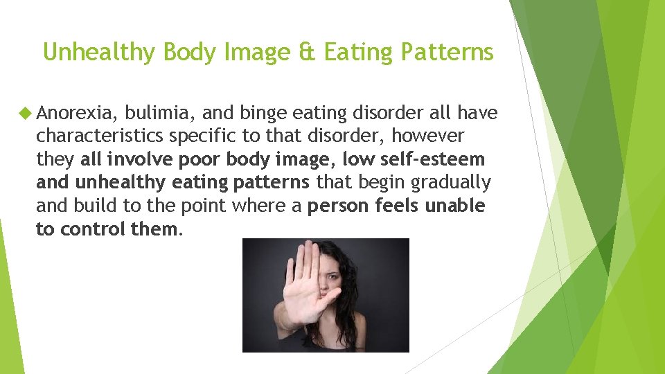 Unhealthy Body Image & Eating Patterns Anorexia, bulimia, and binge eating disorder all have
