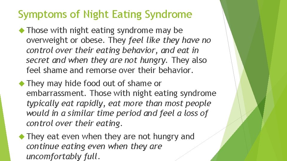 Symptoms of Night Eating Syndrome Those with night eating syndrome may be overweight or