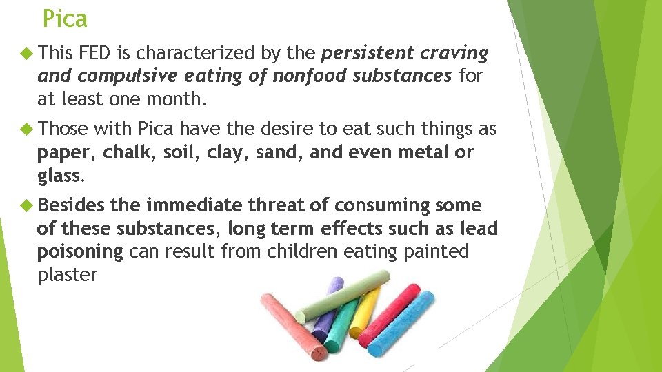 Pica This FED is characterized by the persistent craving and compulsive eating of nonfood