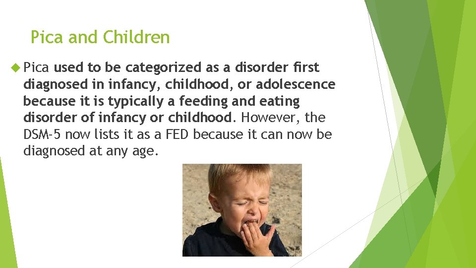 Pica and Children Pica used to be categorized as a disorder first diagnosed in