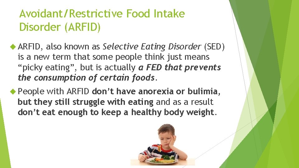 Avoidant/Restrictive Food Intake Disorder (ARFID) ARFID, also known as Selective Eating Disorder (SED) is