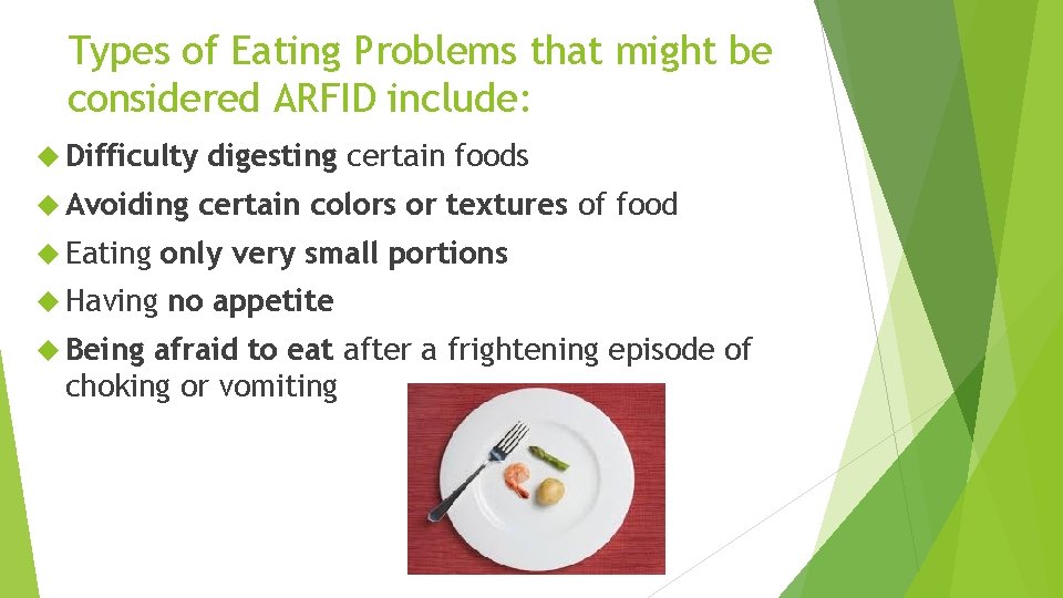 Types of Eating Problems that might be considered ARFID include: Difficulty Avoiding digesting certain