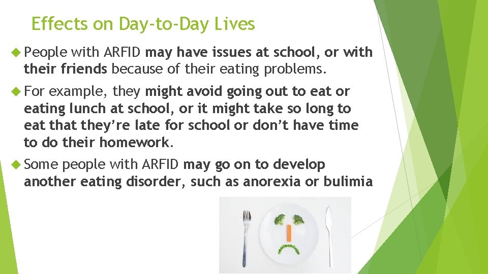 Effects on Day-to-Day Lives People with ARFID may have issues at school, or with