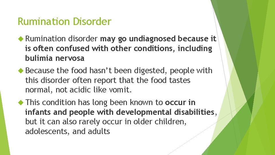 Rumination Disorder Rumination disorder may go undiagnosed because it is often confused with other