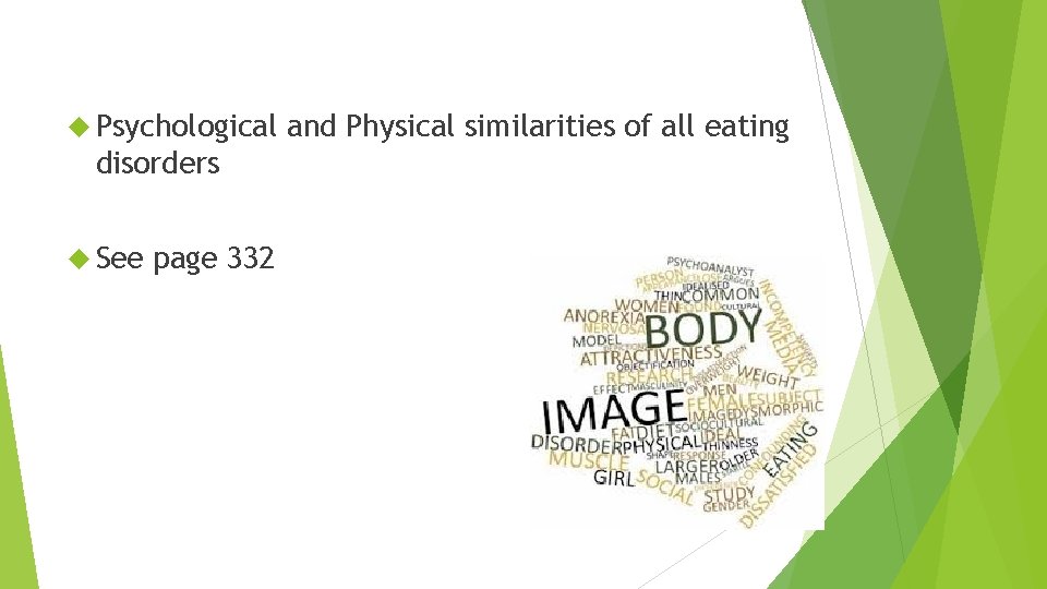  Psychological disorders See page 332 and Physical similarities of all eating 