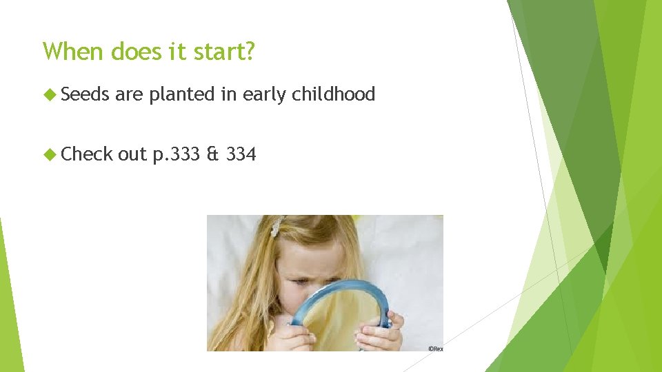 When does it start? Seeds are planted in early childhood Check out p. 333