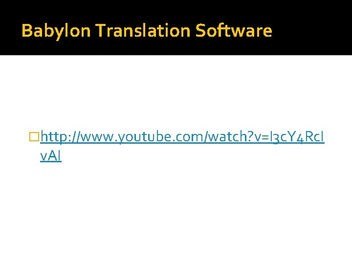 Babylon Translation Software �http: //www. youtube. com/watch? v=I 3 c. Y 4 Rc. I