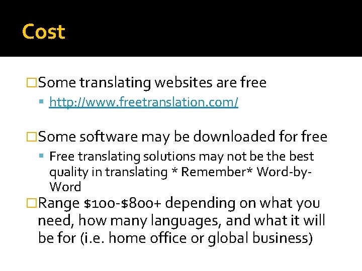 Cost �Some translating websites are free http: //www. freetranslation. com/ �Some software may be