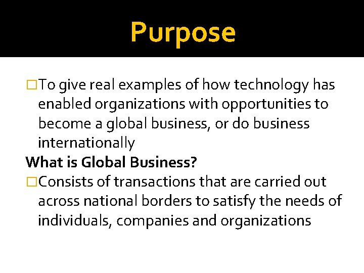 Purpose �To give real examples of how technology has enabled organizations with opportunities to