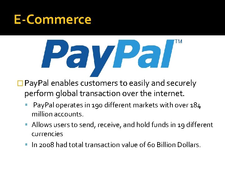 E-Commerce � Pay. Pal enables customers to easily and securely perform global transaction over