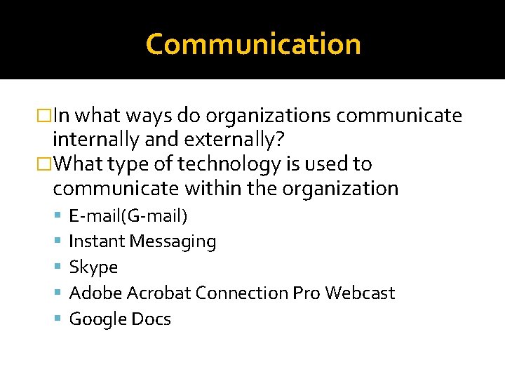 Communication �In what ways do organizations communicate internally and externally? �What type of technology