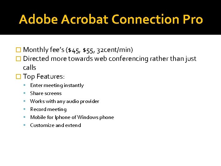 Adobe Acrobat Connection Pro � Monthly fee’s ($45, $55, 32 cent/min) � Directed more