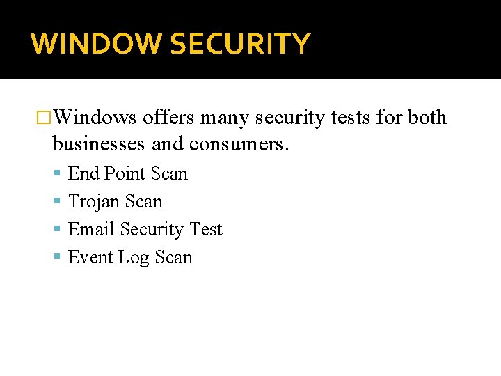 WINDOW SECURITY �Windows offers many security tests for both businesses and consumers. End Point