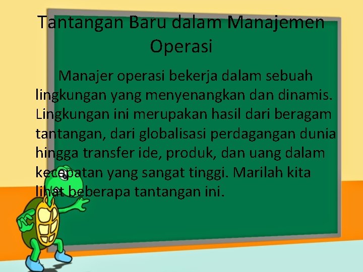 Tantangan Baru dalam Manajemen Operasi Manajer operasi bekerja dalam sebuah lingkungan yang menyenangkan dinamis.