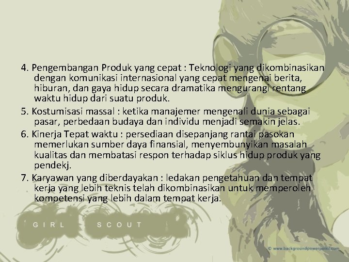 4. Pengembangan Produk yang cepat : Teknologi yang dikombinasikan dengan komunikasi internasional yang cepat