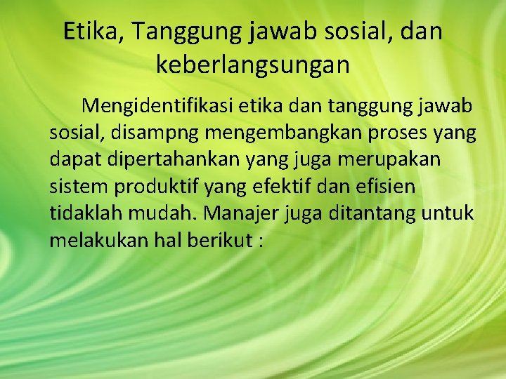 Etika, Tanggung jawab sosial, dan keberlangsungan Mengidentifikasi etika dan tanggung jawab sosial, disampng mengembangkan