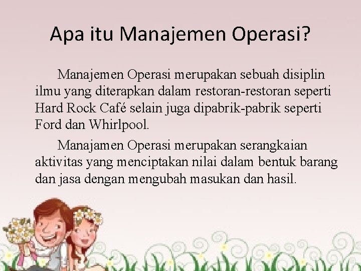 Apa itu Manajemen Operasi? Manajemen Operasi merupakan sebuah disiplin ilmu yang diterapkan dalam restoran-restoran