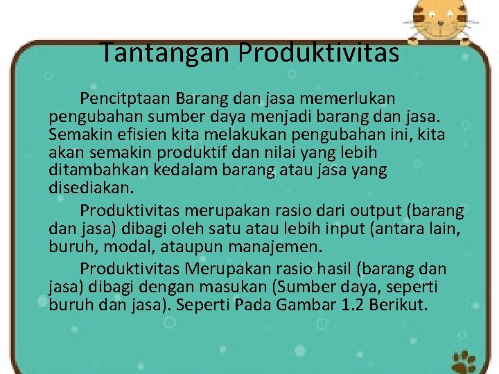 Tantangan Produktivitas Pencitptaan Barang dan jasa memerlukan pengubahan sumber daya menjadi barang dan jasa.