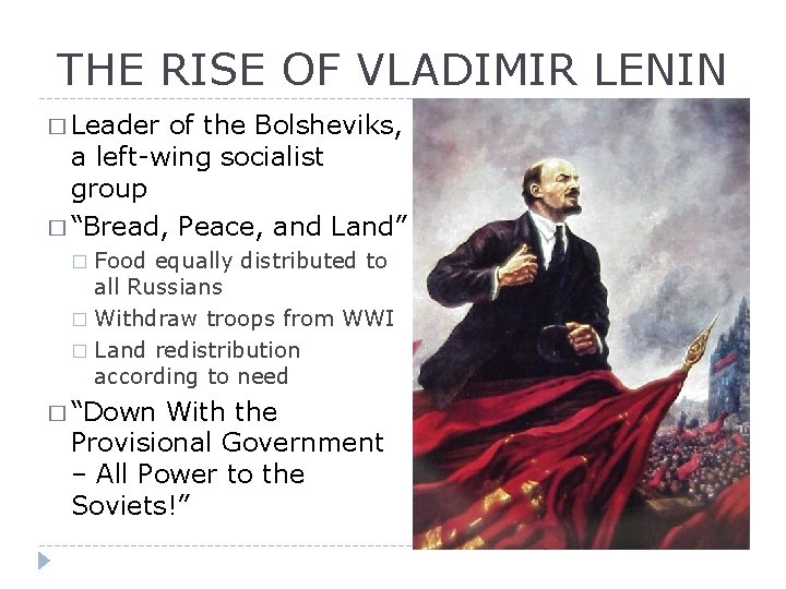 THE RISE OF VLADIMIR LENIN � Leader of the Bolsheviks, a left-wing socialist group
