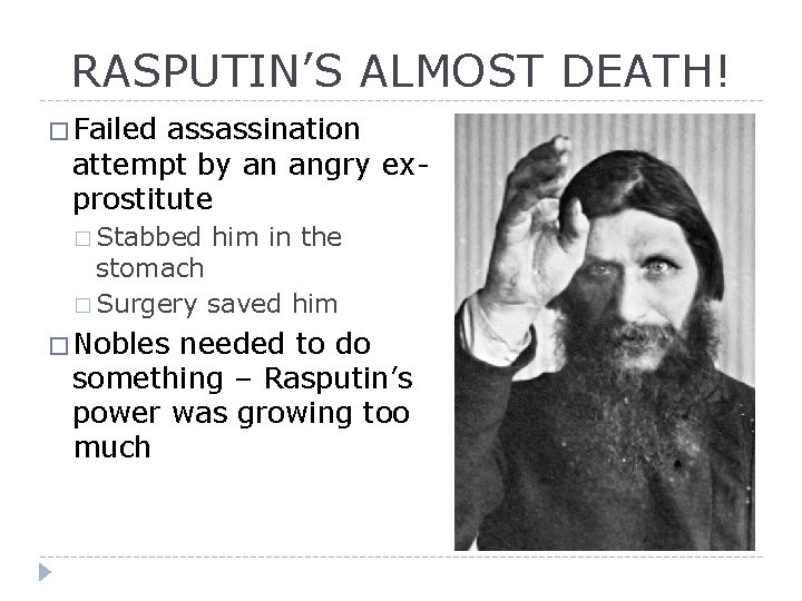 RASPUTIN’S ALMOST DEATH! � Failed assassination attempt by an angry exprostitute � Stabbed him