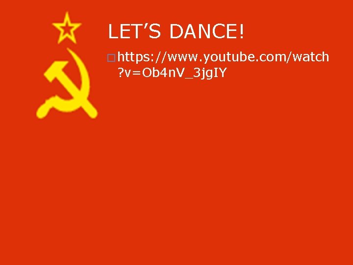 LET’S DANCE! � https: //www. youtube. com/watch ? v=Ob 4 n. V_3 jg. IY